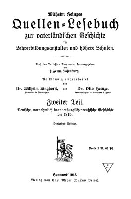 Wilhelm Heinzes Quellen-Lesebuch zur vaterländischen Geschichte für Lehrerbildungsanstalten und höhere Schulen. Zweiter Teil. Deutsche, vornehmlich brandenburgisch-preußische Geschichte bis 1815.